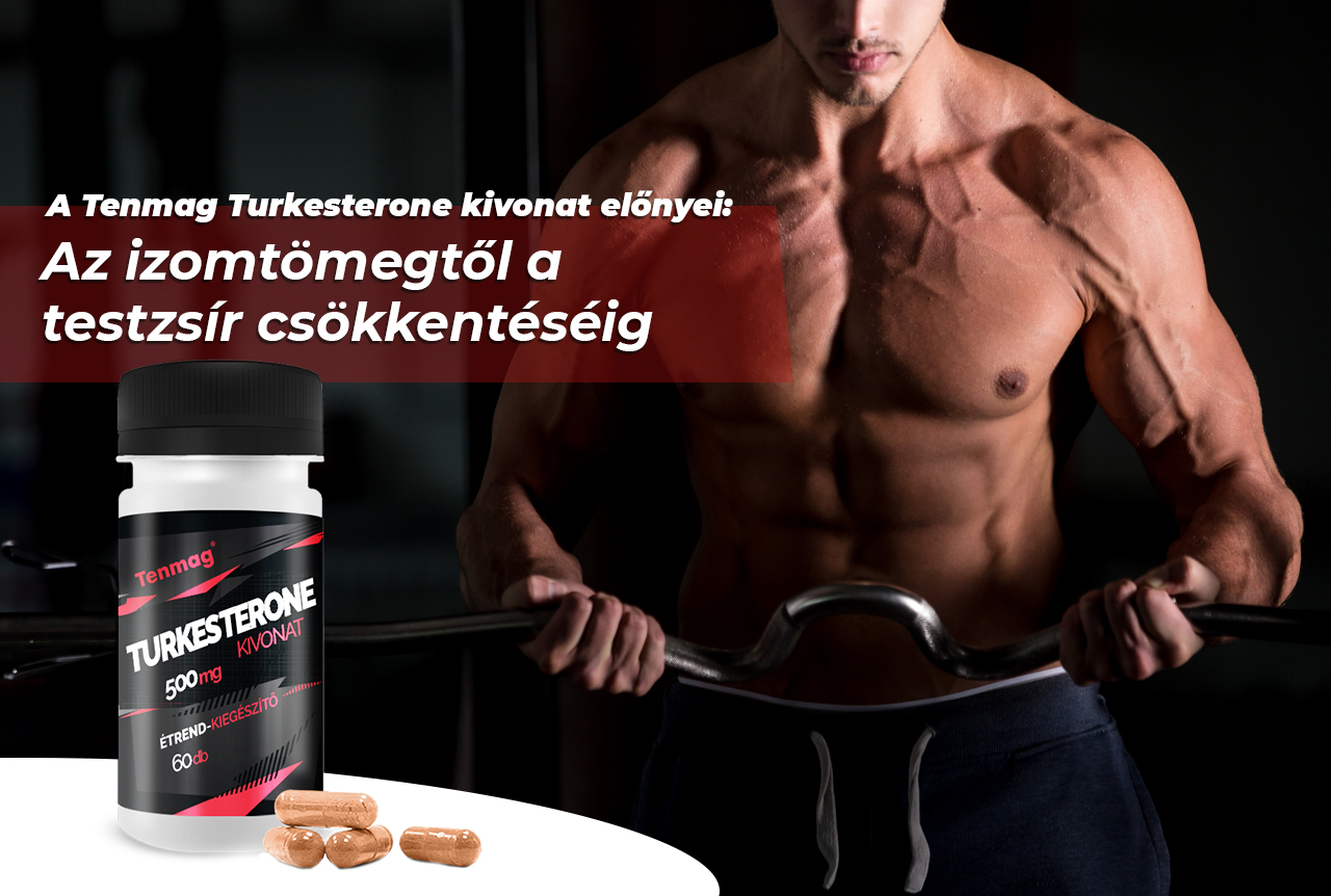 A Tenmag Turkesterone kivonat előnyei: Az izomtömegtől a testzsír csökkentéséig